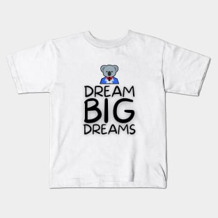 Dream Big Dreams & Sing! Kids T-Shirt